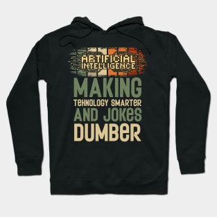 Artificial intelligence funny quote A.I. making tehnology smarter and jokes dumber Hoodie